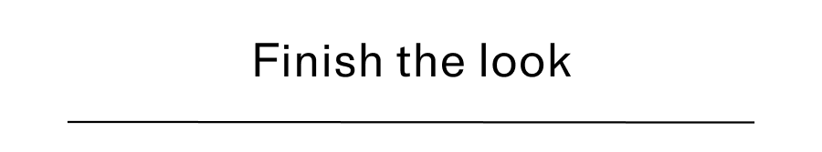 Finish the look Header