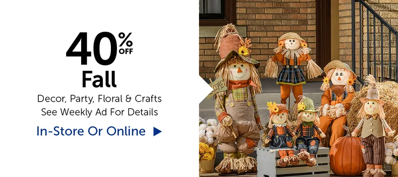 40% Off Fall - Decor, Party, Floral & Crafts