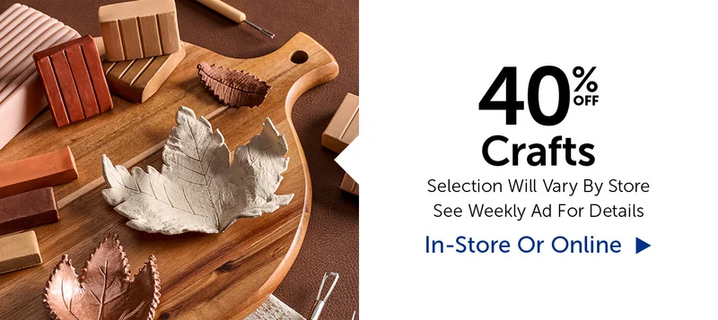 40% Off Crafts - Selection Will Vary By Store
