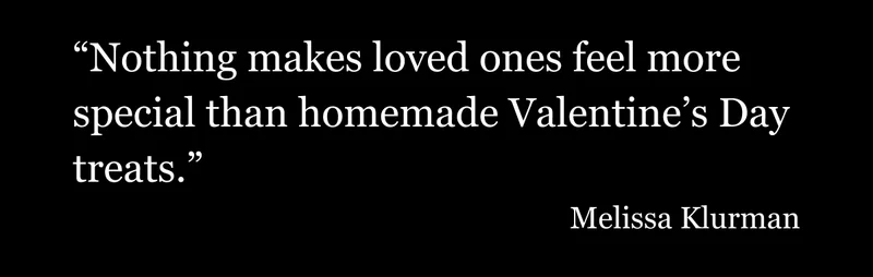 Nothing makes loved ones feel more special than homemade valentine's day treats.