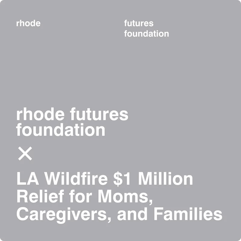 rhode futures foundation x LA Wildfire $1 Million Relief for Moms, Caregivers, and Families