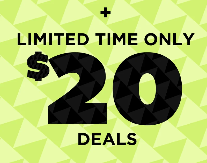 + LIMITED TIME ONLY $20 DEALS
