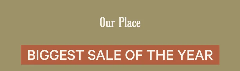 Our Place | Biggest Sale of the Year