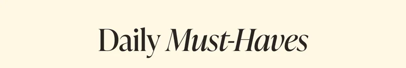 Daily Must-Haves