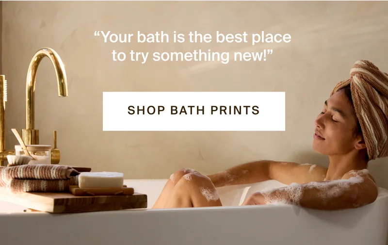 Your bath is the best place to try something new! Shop bath prints.