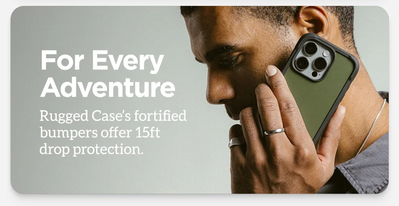 For Every Adventure. Rugged Case's fortified bumpers offer 15ft drop protection.