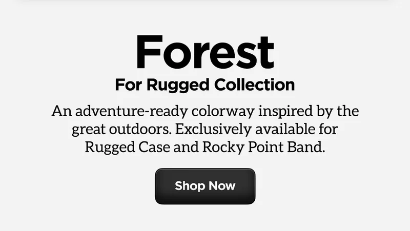 Forest for Rugged Collection. An adventure-ready colorway inspired by the great outdoors. Exclusively available for Rugged Case and Rocky Point Band.