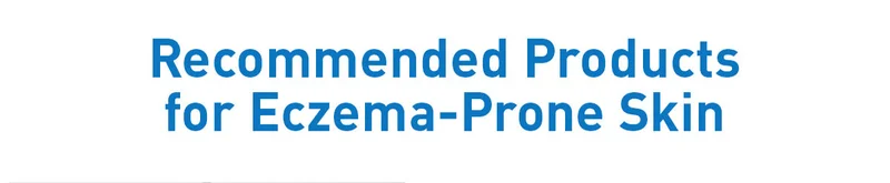 Recommended Products for Eczema-Prone Skin
