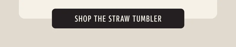 Shop the Straw Tumbler