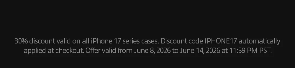 30% discount valid on all iPhone 17 series cases. Discount code IPHONE17 automatically applied at checkout. Offer valid from June 8, 2026 to June 14, 2026 at 11:59 PM PST.