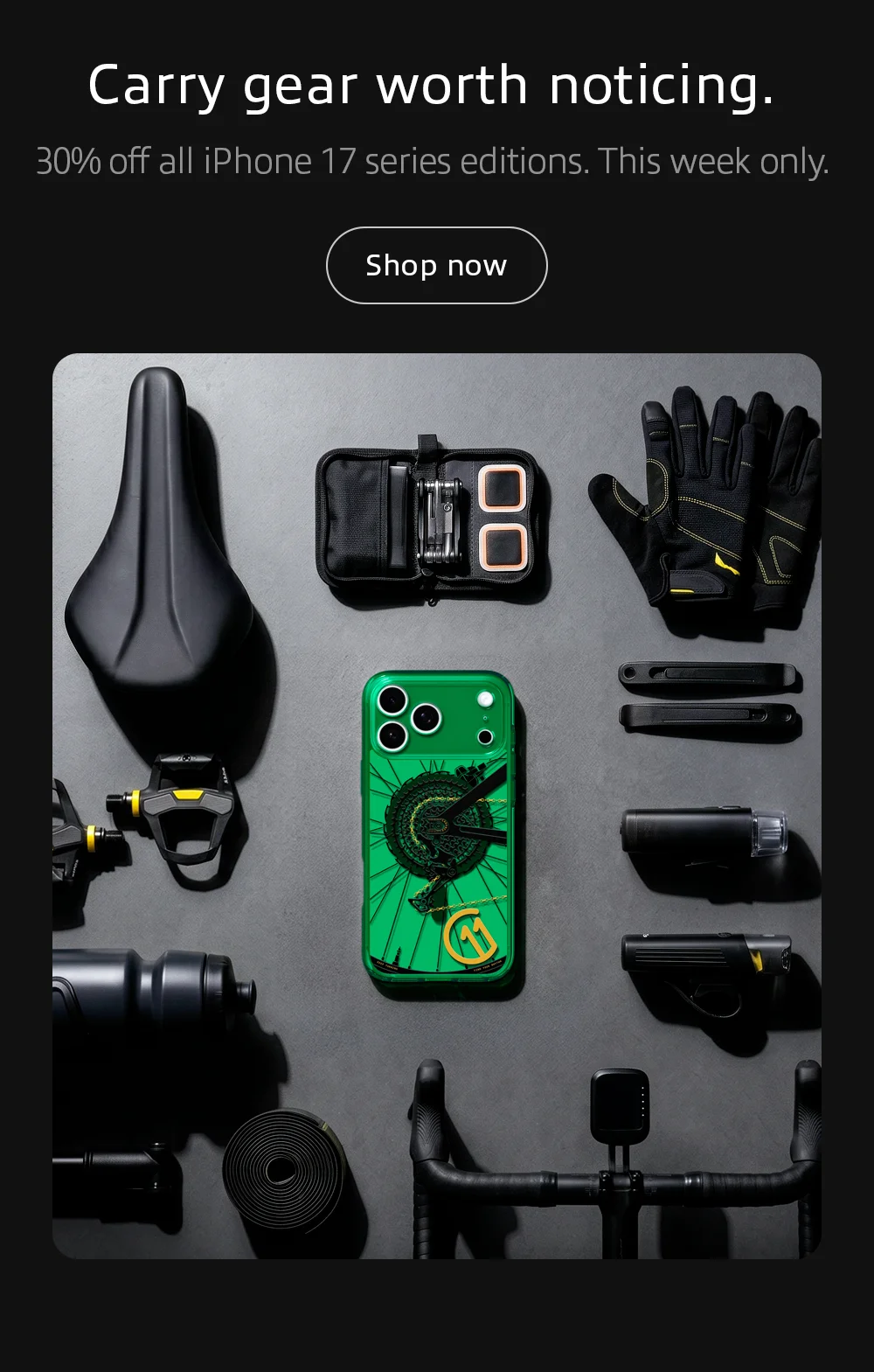 Carry gear worth noticing.  30% off all iPhone 17 series editions. This week only.