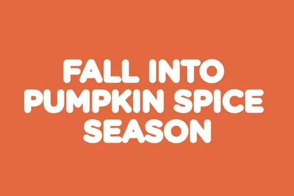 Fall Into Pumpkin Spice Season