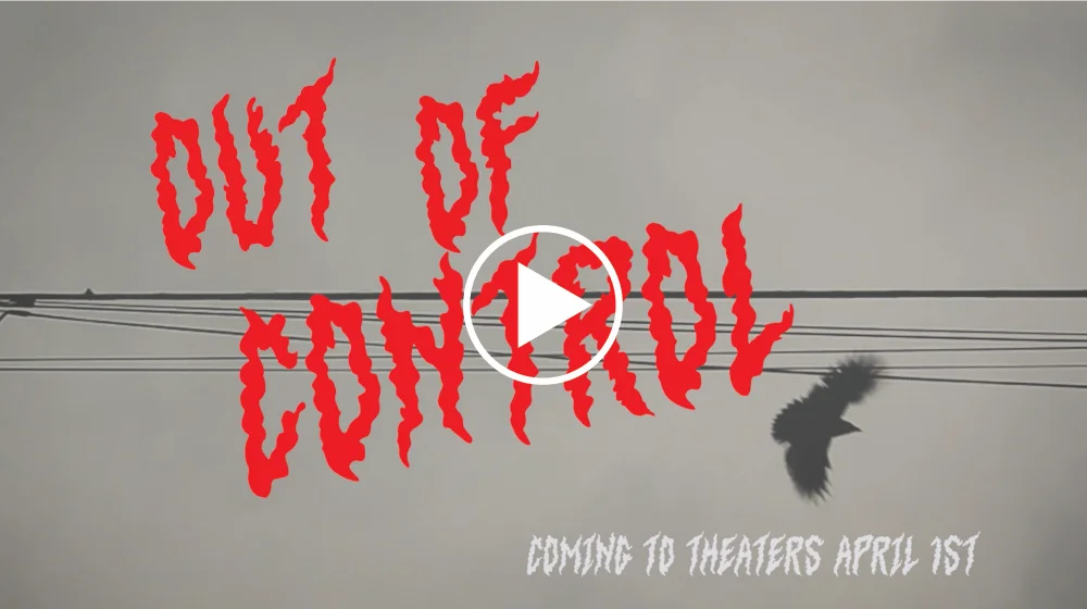 Out of Control: Click to watch trailer