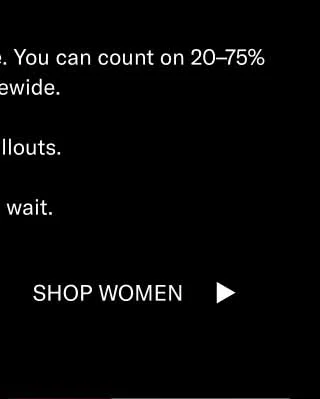 The sale of the year is here. You can count on 20–75% off sitewide. And sellouts. Don’t wait. Shop Men Shop Women