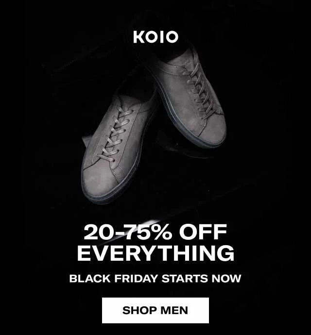KOIO 20–75% Off Everything. Black Friday Starts Now. Shop Men Shop Women