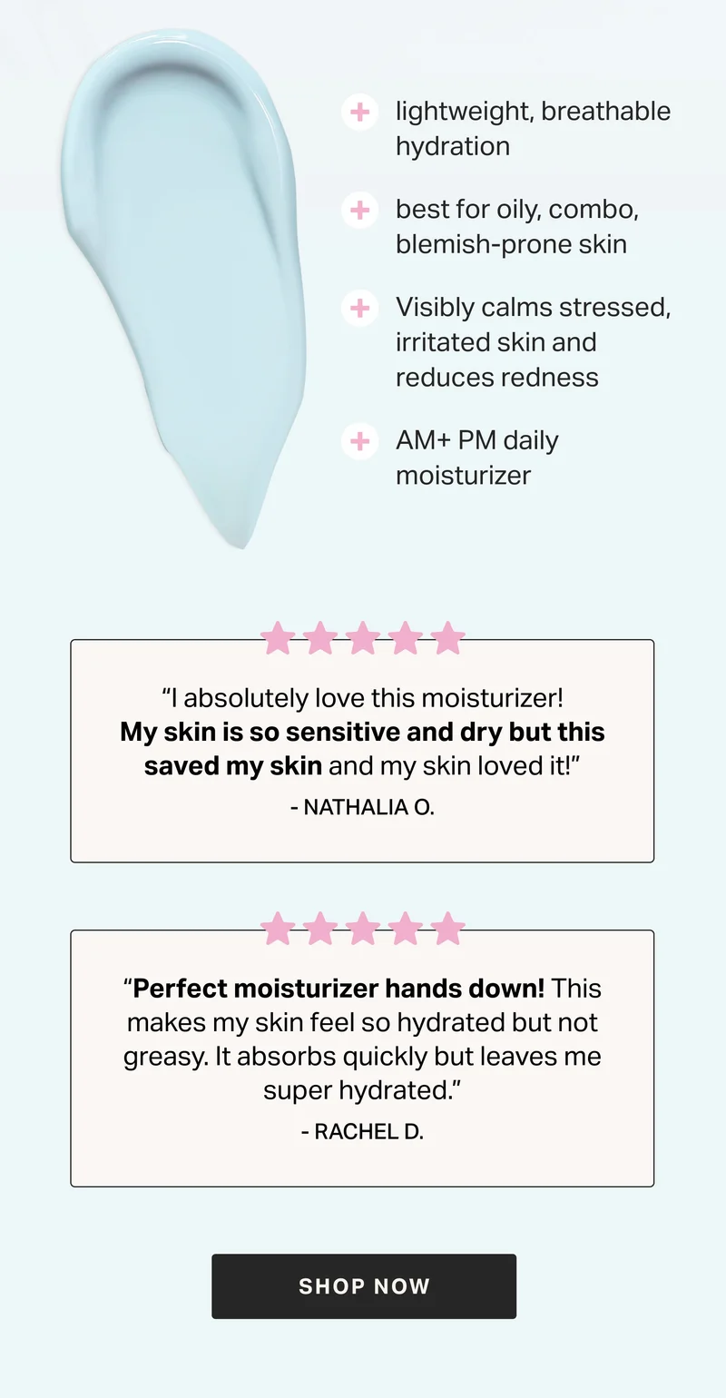 5- Star | “I absolutely love this moisturizer! My skin is so sensitive and dry but this saved my skin and my skin loved it!” - Nathalia O.