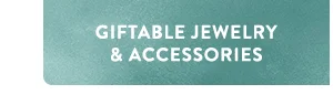 Giftable Jewelry & Accessories