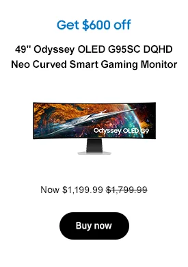 Get $600 off
49in Odyssey OLED G95SC DQHD Neo Curved Smart Gaming Monitor
Now $1,199.99 $1,799.99
Buy now