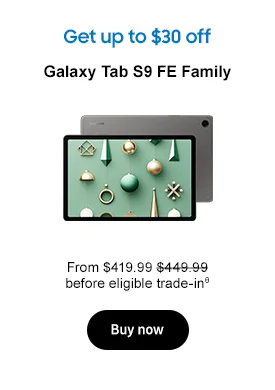 Get up to $30 off Galaxy Tab S9 Ultra FE Family From $419.99 $449.99 before eligible trade-inθ Buy now