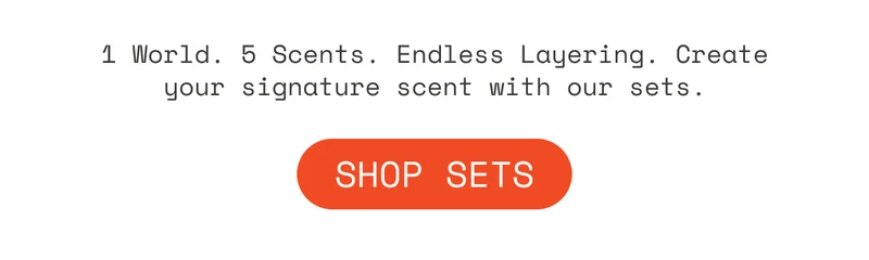 1 World. 5 Scents. Endless Layering. Create your signature scent with our sets.