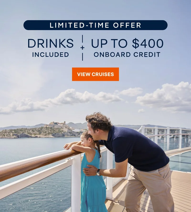 Limited Time Offer – Drinks Included + Up to $400 Onboard Credit – Click to View Cruises & Book Now Limited Time Offer – Drinks Included + Up to $400 Onboard Credit – Click to View Cruises & Book Now