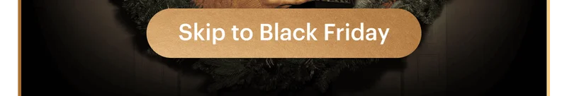 Skip to Black Friday