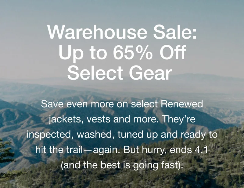 Save even more on select Renewed jackets, vests and more. They're inspected, washed, tuned up and ready to hit the trail - again. But hurry, ends 4.1 - and the best is going fast.