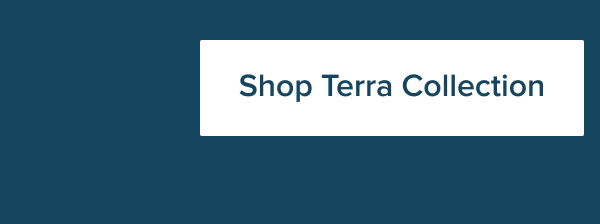 Shop Terra Collection