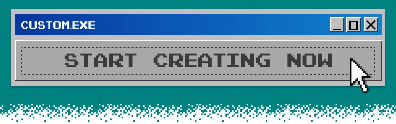 Start creating now