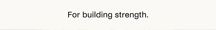 For building strength.