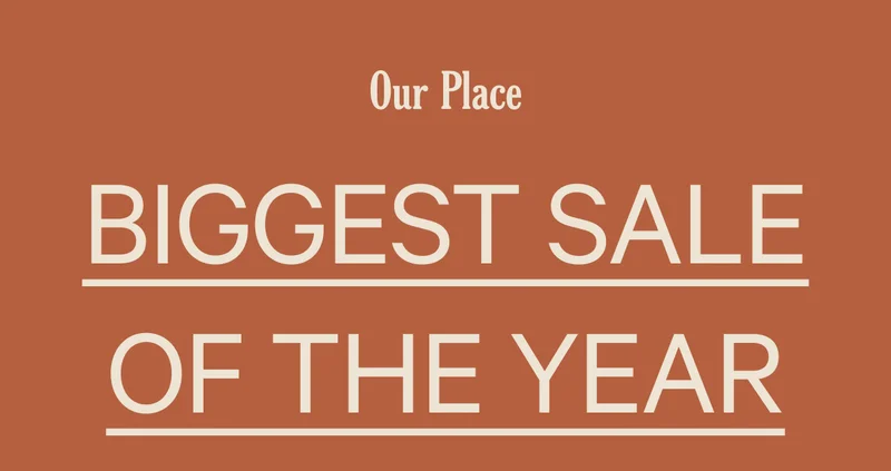 Our Place  BIGGEST SALE OF THE YEAR
