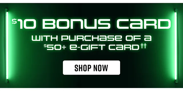 10 Dollar Bonus Card With Purchase Of A 50 Dollar And Up E-Gift Card. Shop Now