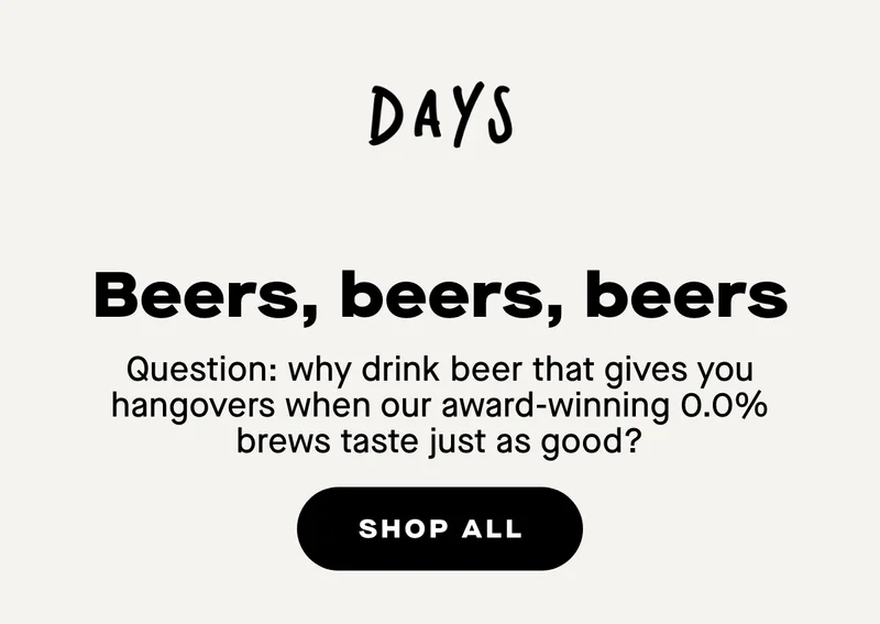 Beers, beers, beers. Question: why drink beer that gives you hangovers when our award-winning 0.0% brews taste just as good?