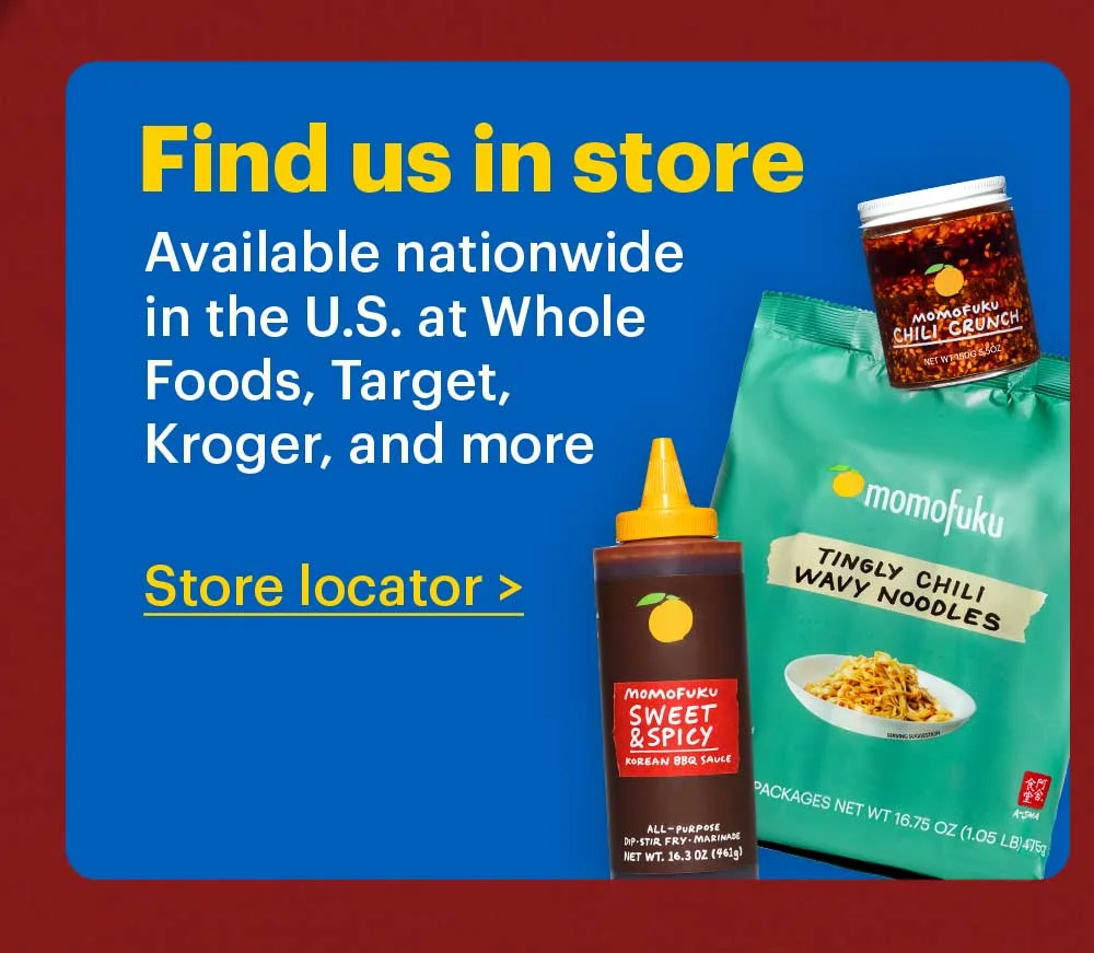 Find us In Store Available nationwide in the U.S. at Whole Foods, Target, Kroger, and more Store Locator>
