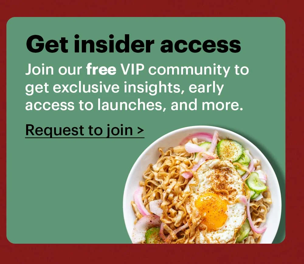 Get insider access Join our free VIP community group to get exclusive insights, early access to launches, and more. Request to join >