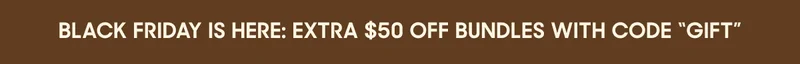 black friday is here: extra $50 off bundles with code “gift”