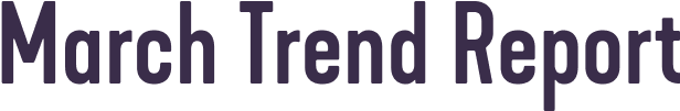 March Trend Report