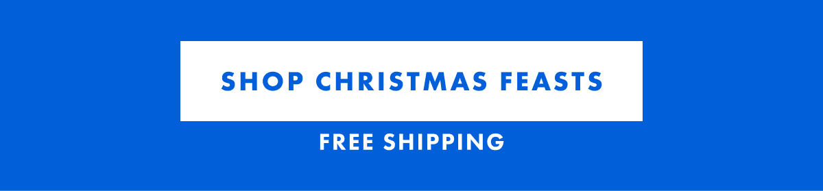 Shop Christmas Feasts Shop Christmas Feasts