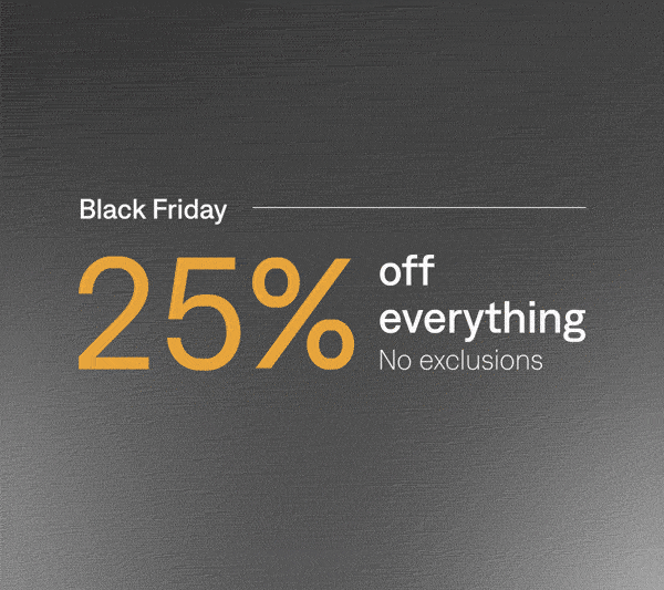 Black Friday: 25% off everything, 30% off orders $300+