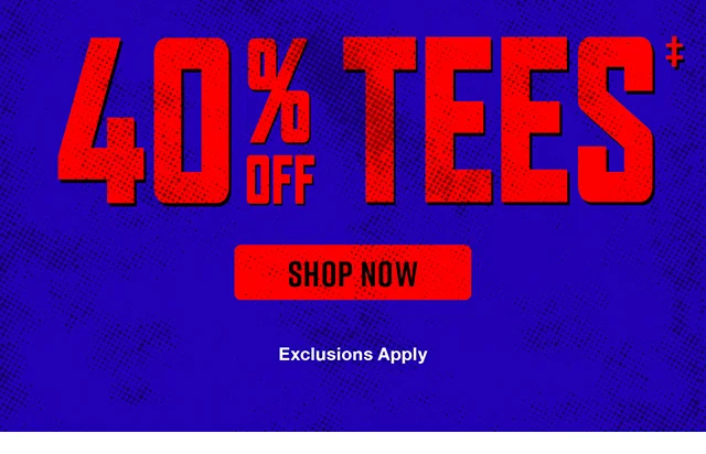 Online Only. 40 Percent Off Tees. Shop Now