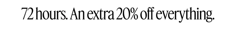 72 hours. An extra 20% off everything.