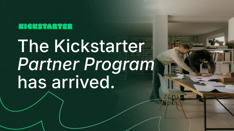 Kickstarter's new Partner Program has arrived Kickstarter's new Partner Program has arrived