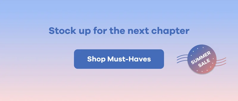 Stock up for the next chapter | Shop Must-Haves