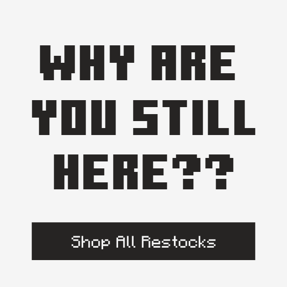 Why are you still here? Shop All Restocks.