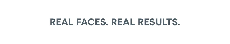 Real faces. Real results.