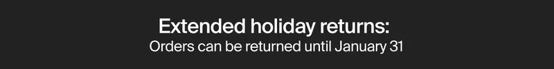 Extended holiday returns: Orders can be returned until January 31