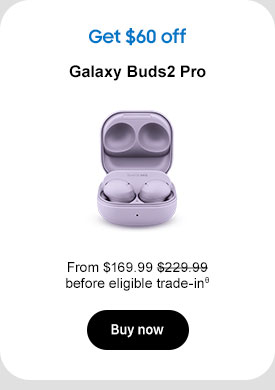 Get $60 off Galaxy Buds2 Pro From $169.99 $229.99 before eligible trade-inθ Buy now