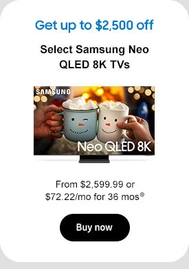 Get up to $2,000 off
Select Samsung Neo QLED 8K TVs
From $2,799.99 or $77.78/mo for 36 mos⊕
Buy now