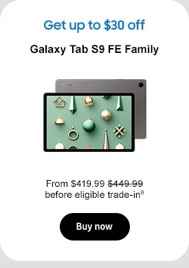 Get up to $30 off
Galaxy Tab FE Family
From $419.99 $449.99 before eligible trade-inθ
Buy now