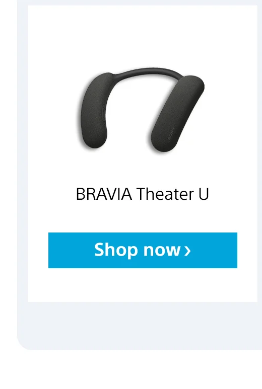 BRAVIA Theater U | Shop now>